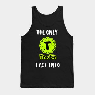 "The Only Trouble (TV) I got into" Nostalgic T Shirt Design Tank Top